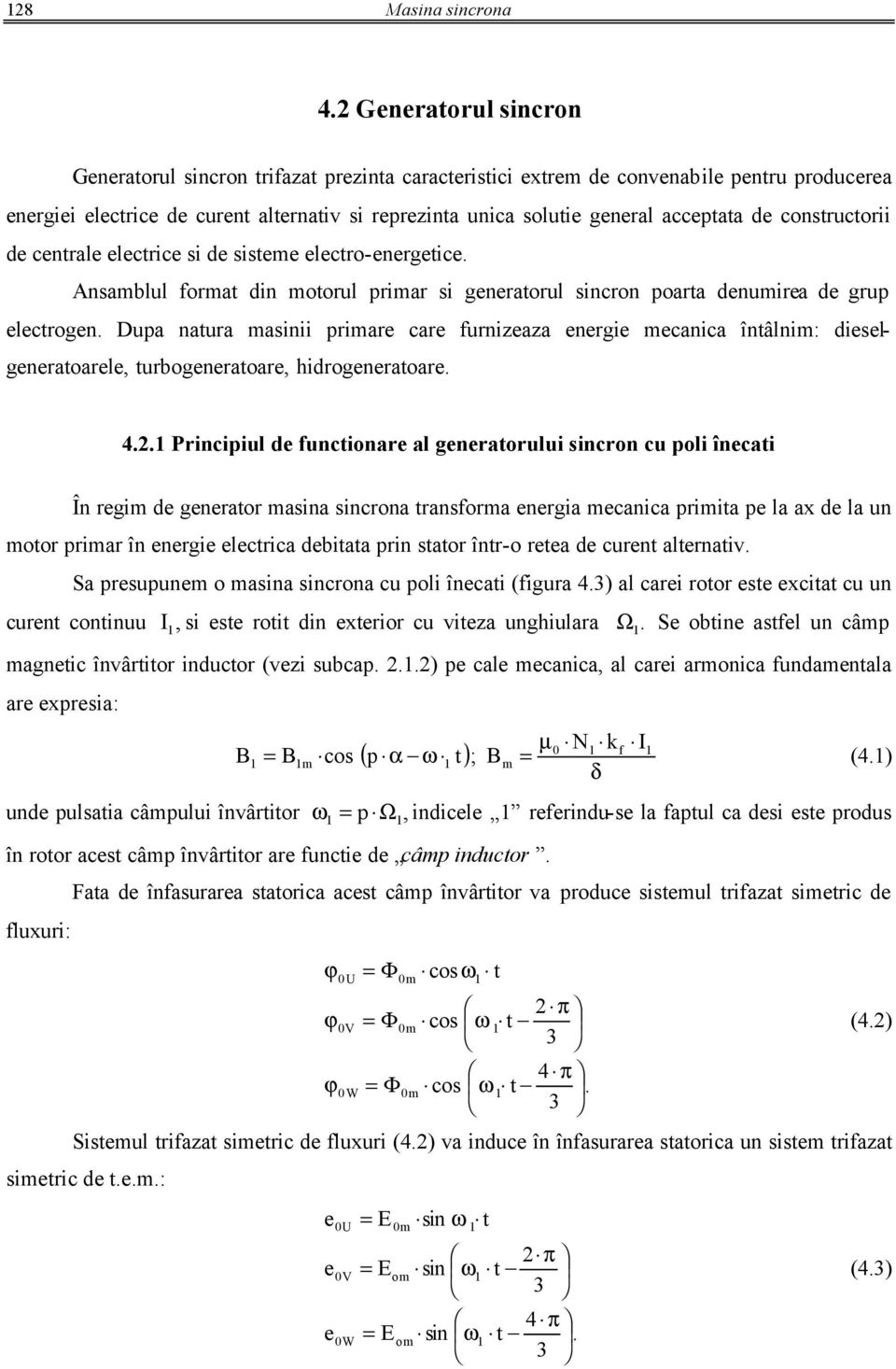 contructorii de centrale electrice i de itee electro-energetice. Anablul forat din otorul priar i generatorul incron poarta denuirea de grup electrogen.