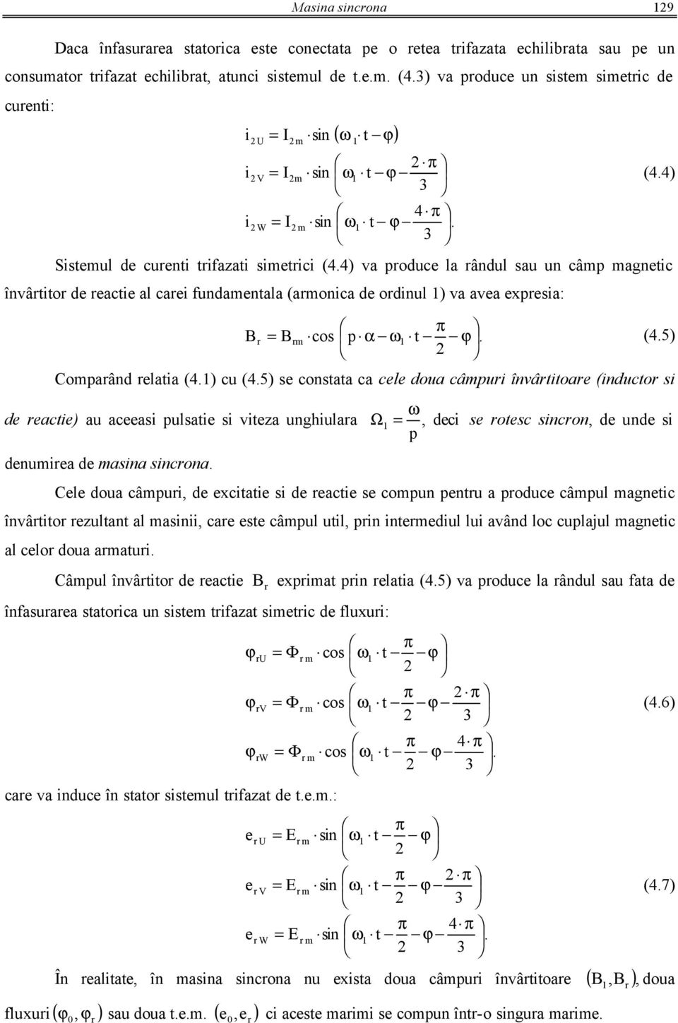 4) va produce la rândul au un câp agnetic învârtitor de reactie al carei fundaentala (aronica de ordinul ) va avea expreia: (4.4) π Br co p α ω t ϕ. (4.5) Br Coparând relatia (4.) cu (4.