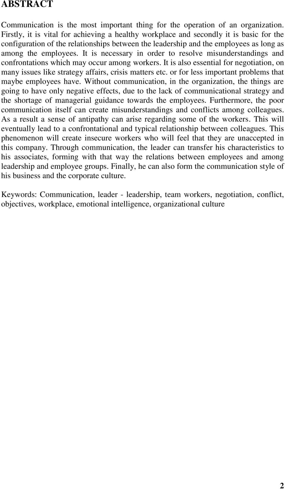 It is necessary in order to resolve misunderstandings and confrontations which may occur among workers. It is also essential for negotiation, on many issues like strategy affairs, crisis matters etc.