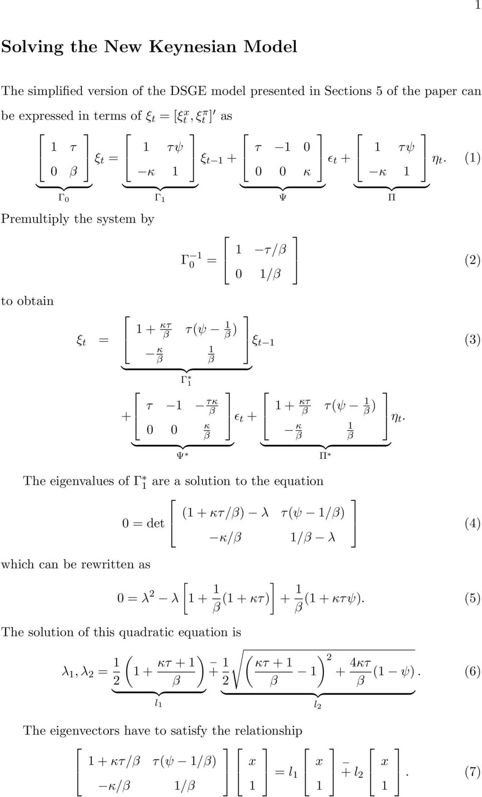 ) } 0 {{ } } {{ } } {{ } } {{ } Γ 0 Γ Ψ Π Premultiply the system by Γ 0 = / 0 / 2) to obtain ξ t = + ψ ) Γ + Ψ ξ t 3) ɛ t + + ψ ) Π η t.