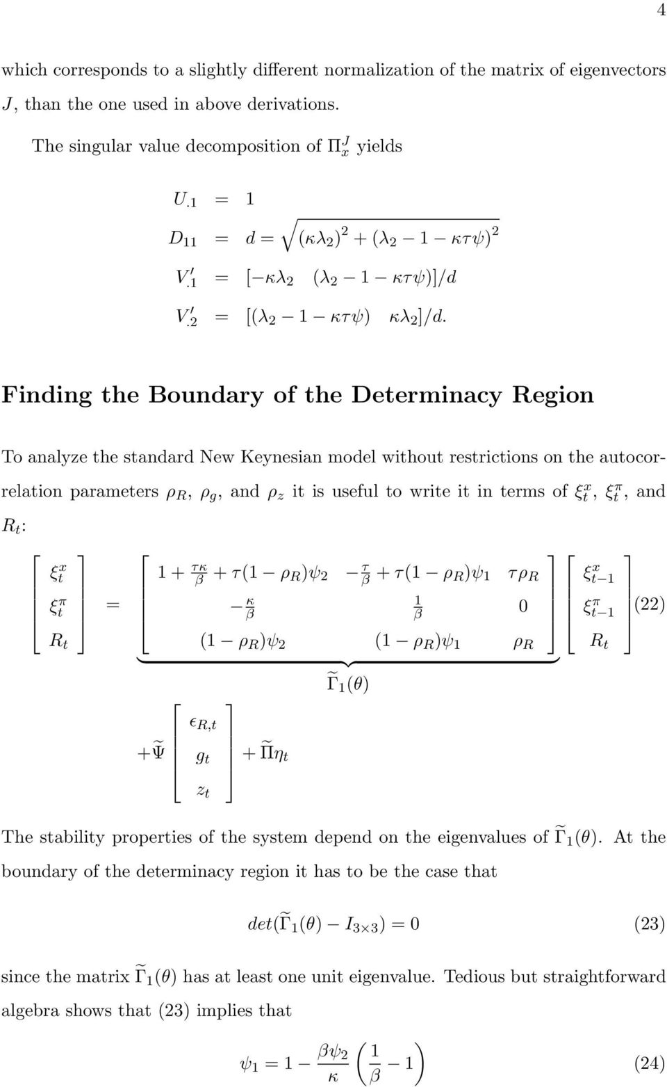 Finding the Boundary of the Determinacy Region To analyze the standard New Keynesian model without restrictions on the autocorrelation parameters ρ R, ρ g, and ρ z it is useful to write it in terms