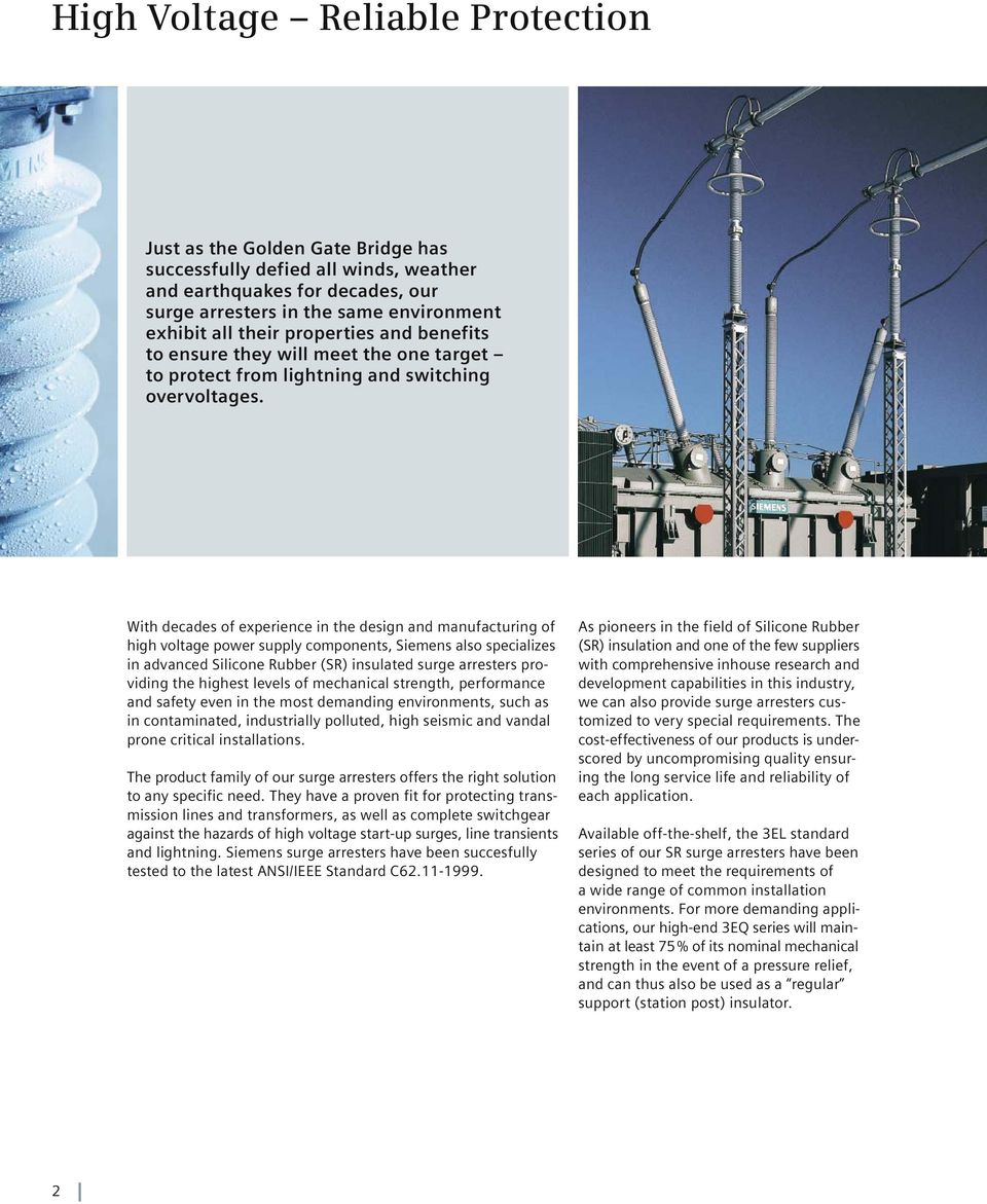 With decades of experience in the design and manu facturing of high voltage power supply components, Siemens also specializes in advanced Silicone Rubber (SR) insulated surge arresters providing the