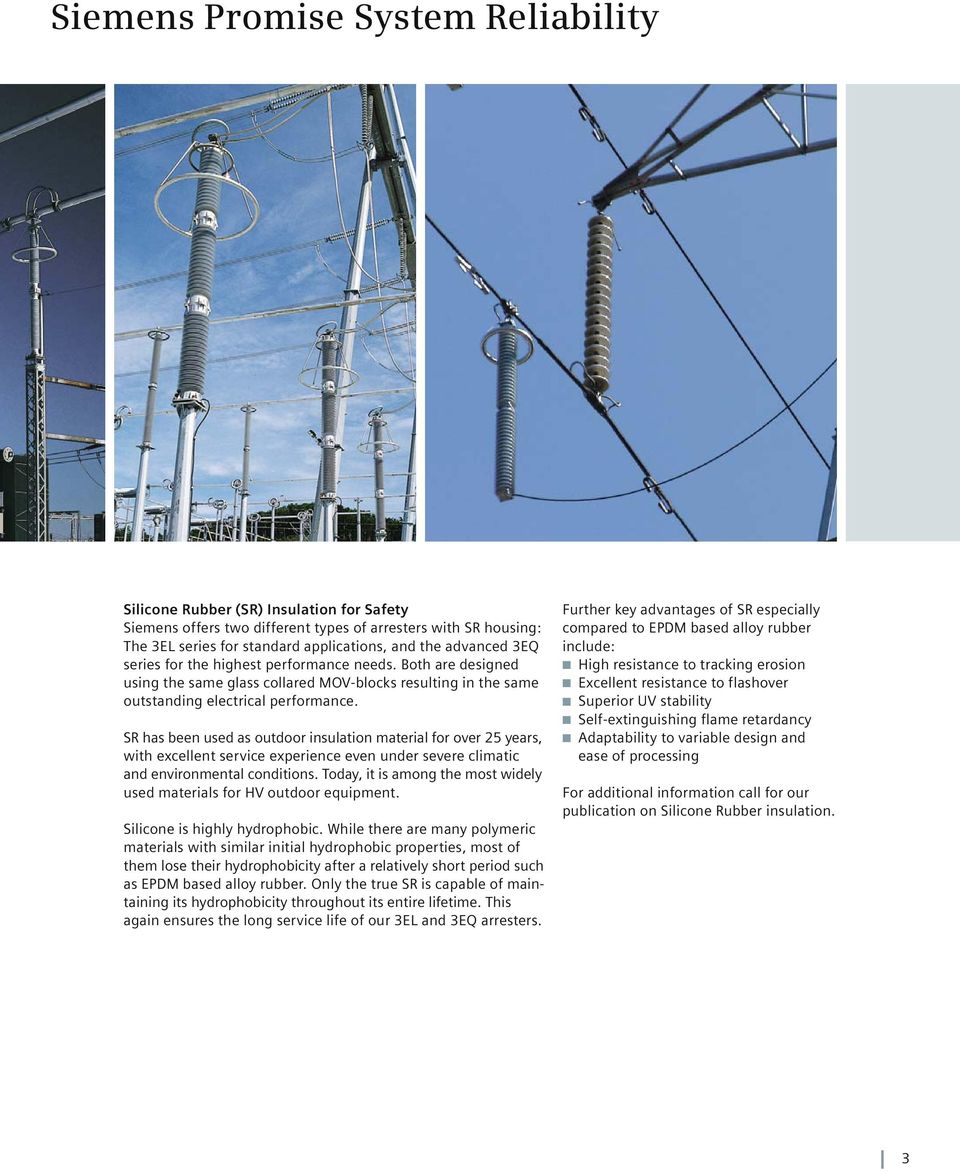 SR has been used as outdoor insulation material for over 25 years, with excellent service experience even under severe climatic and environmental conditions.