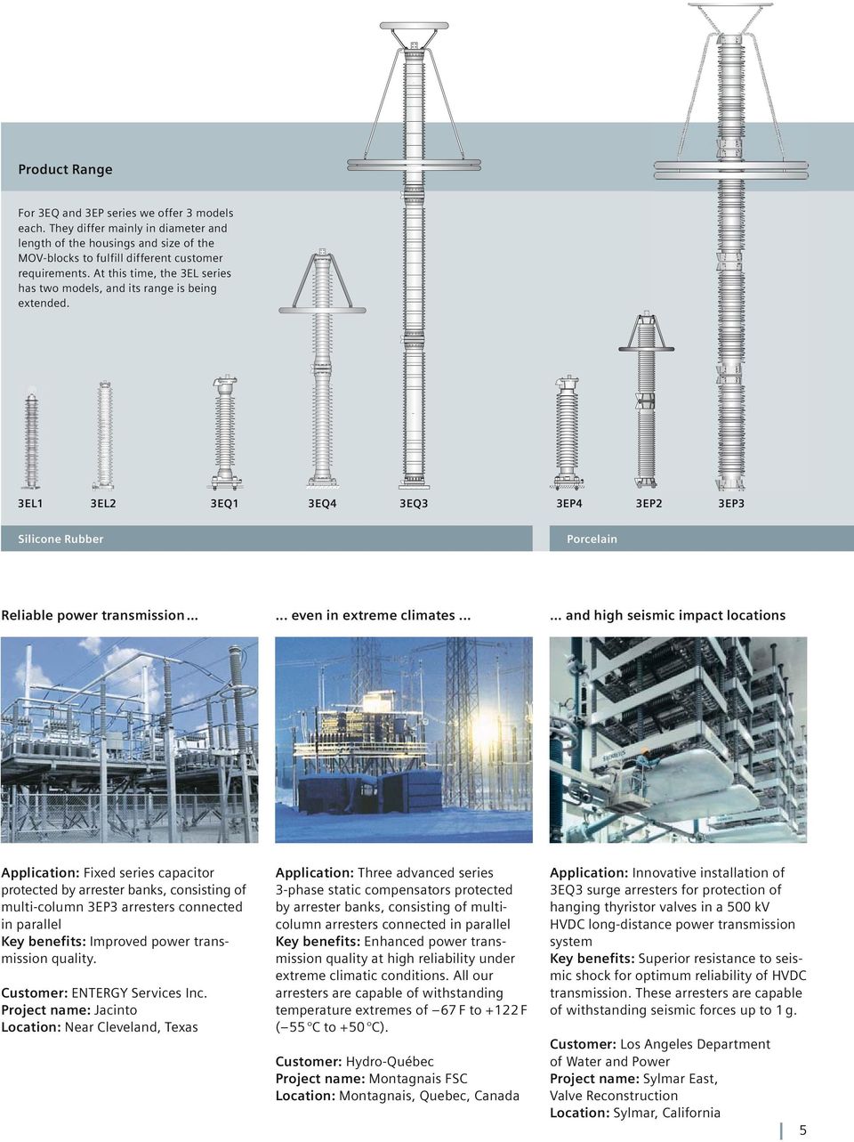 ..... and high seismic impact locations Application: Fixed series capacitor protected by arrester banks, consisting of multi-column 3EP3 arresters connected in parallel Key benefits: Improved power