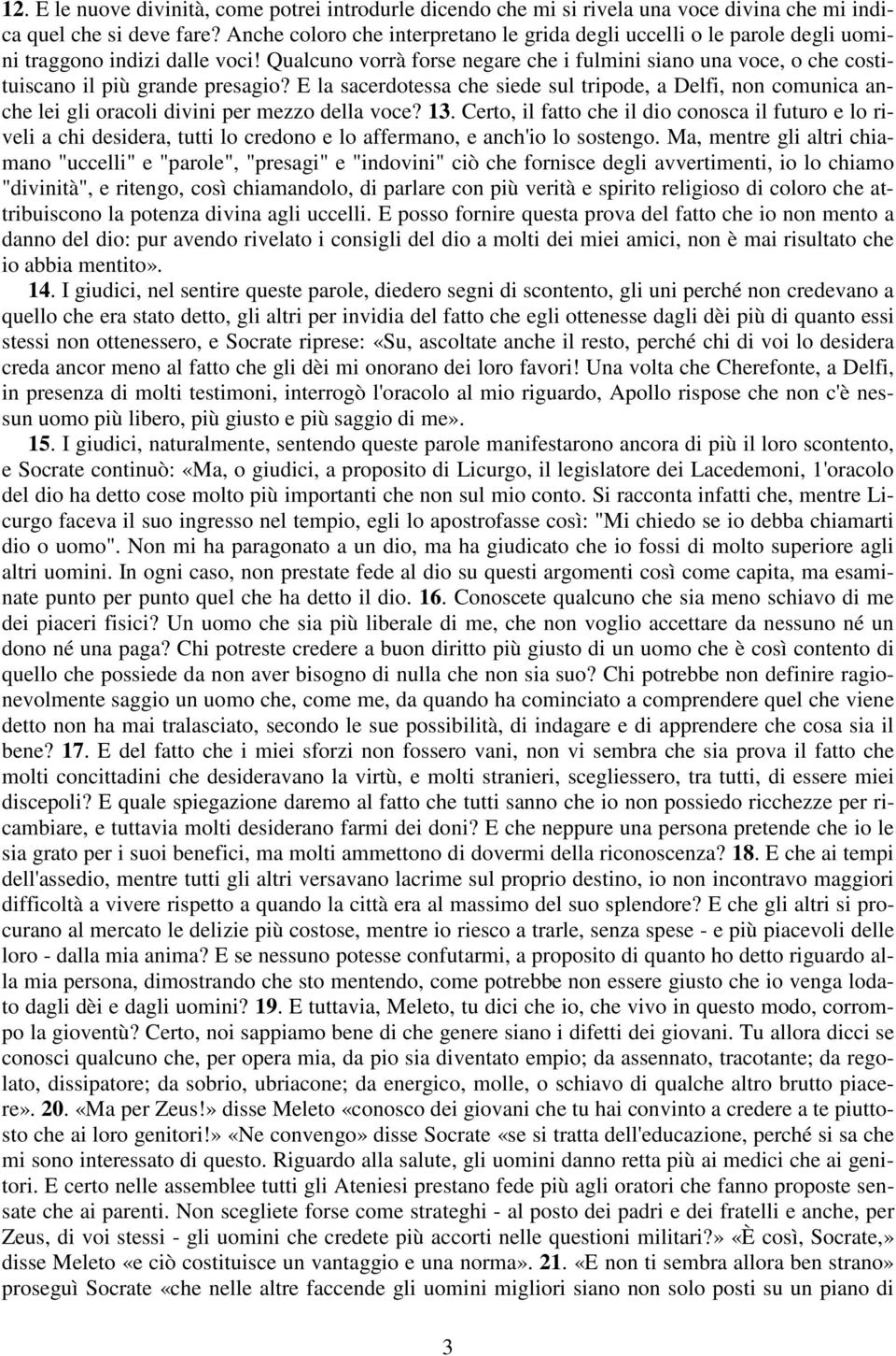 Qualcuno vorrà forse negare che i fulmini siano una voce, o che costituiscano il più grande presagio?