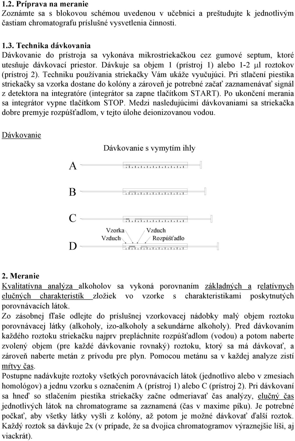 Techniku používania striekačky Vám ukáže vyučujúci.