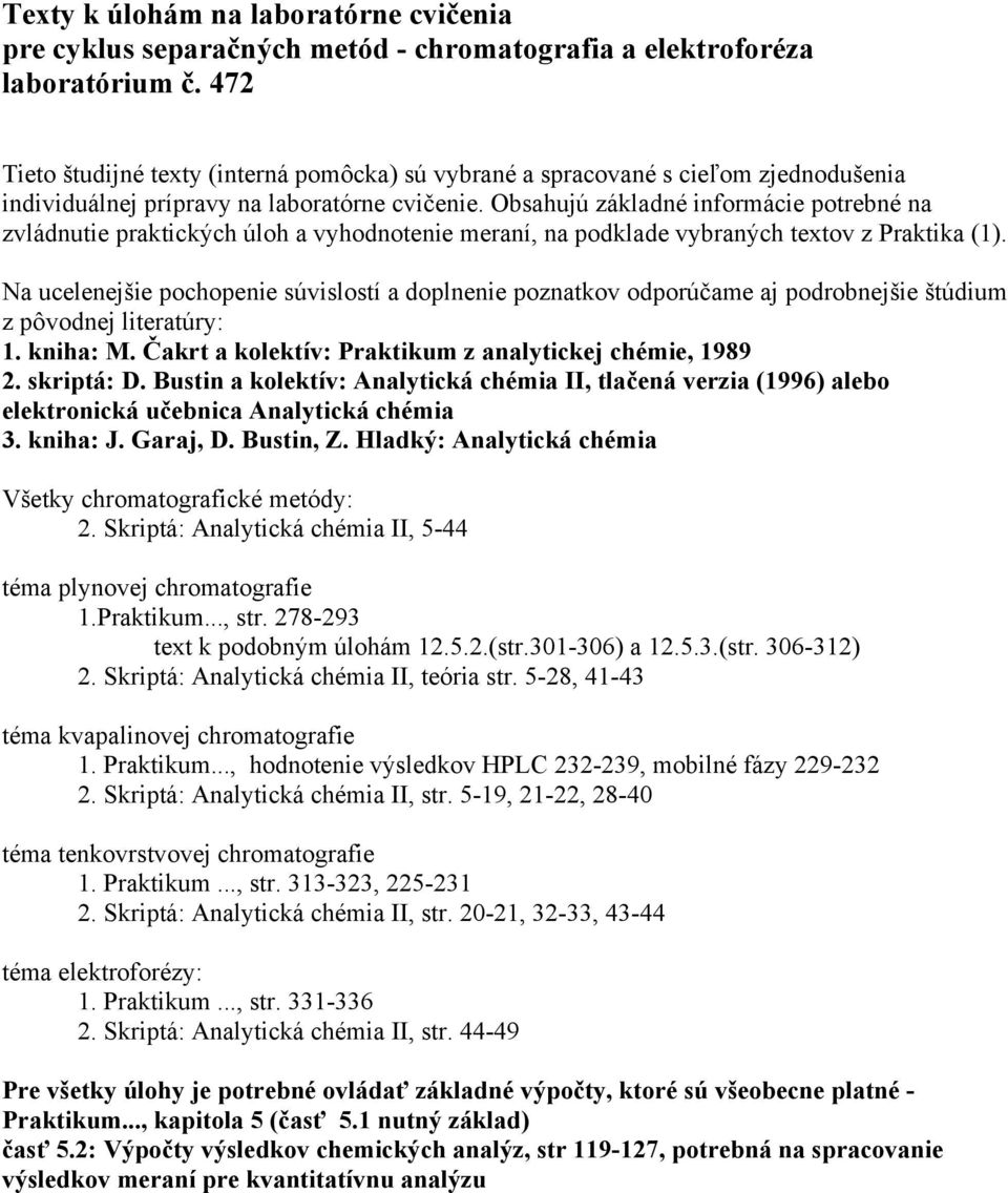 Obsahujú základné informácie potrebné na zvládnutie praktických úloh a vyhodnotenie meraní, na podklade vybraných textov z Praktika (1).