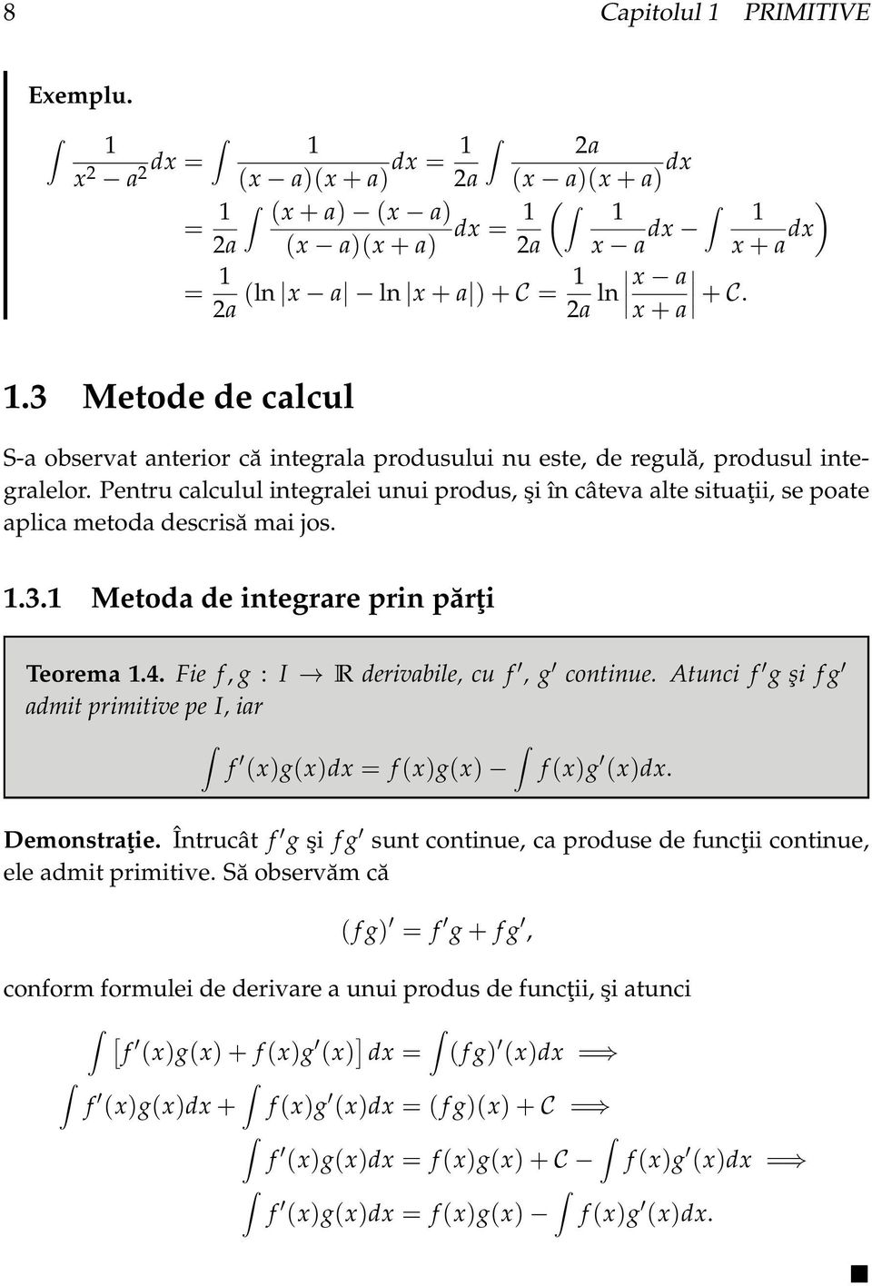 Pentru clculul integrlei unui produs, şi în câtev lte situţii, se pote plic metod descrisă mi jos..3. Metod de integrre prin părţi Teorem.4. Fie f, g : I R derivbile, cu f, g continue.