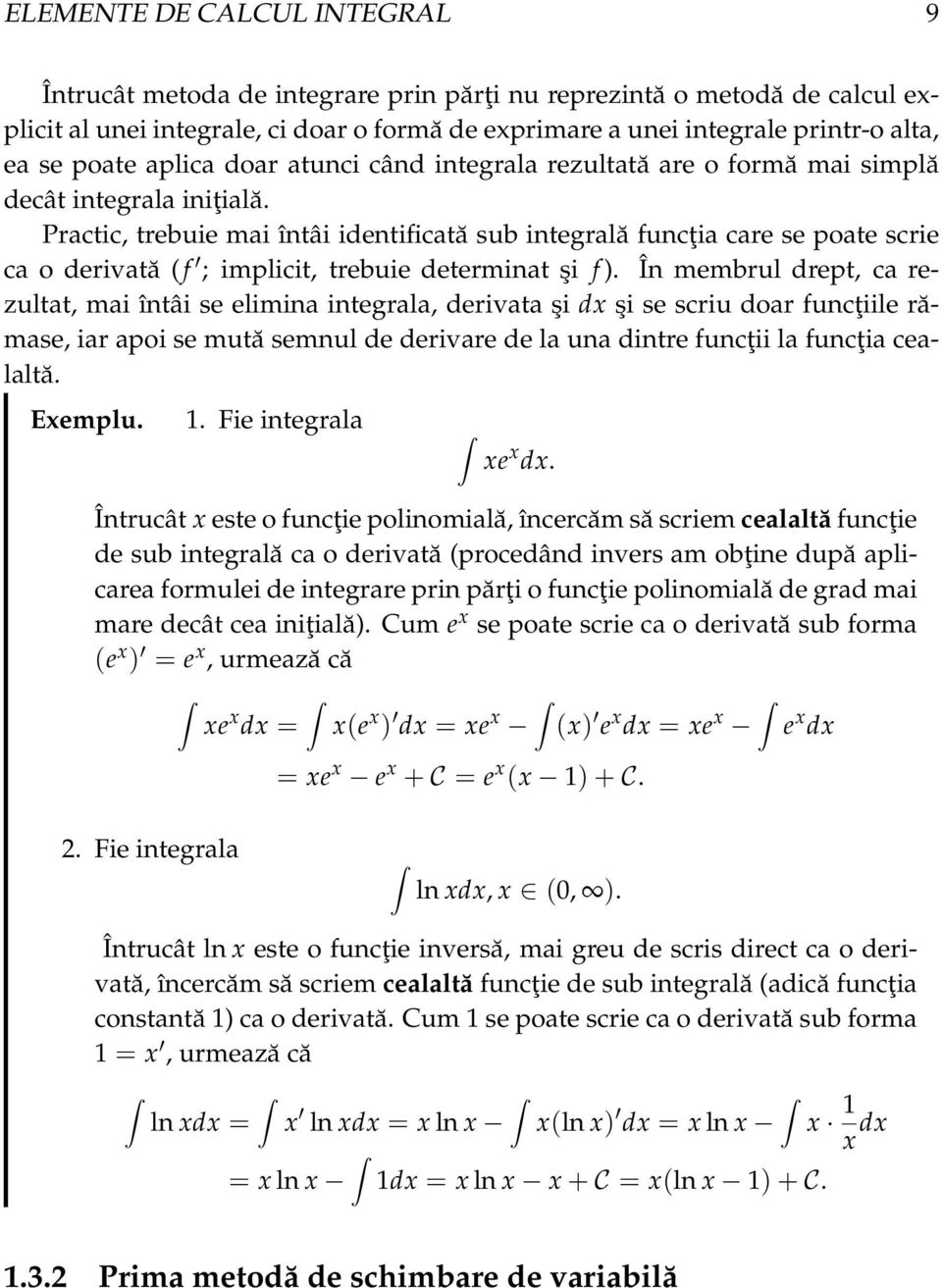 În membrul drept, c rezultt, mi întâi se elimin integrl, derivt şi dx şi se scriu dor funcţiile rămse, ir poi se mută semnul de derivre de l un dintre funcţii l funcţi celltă. Exemplu.