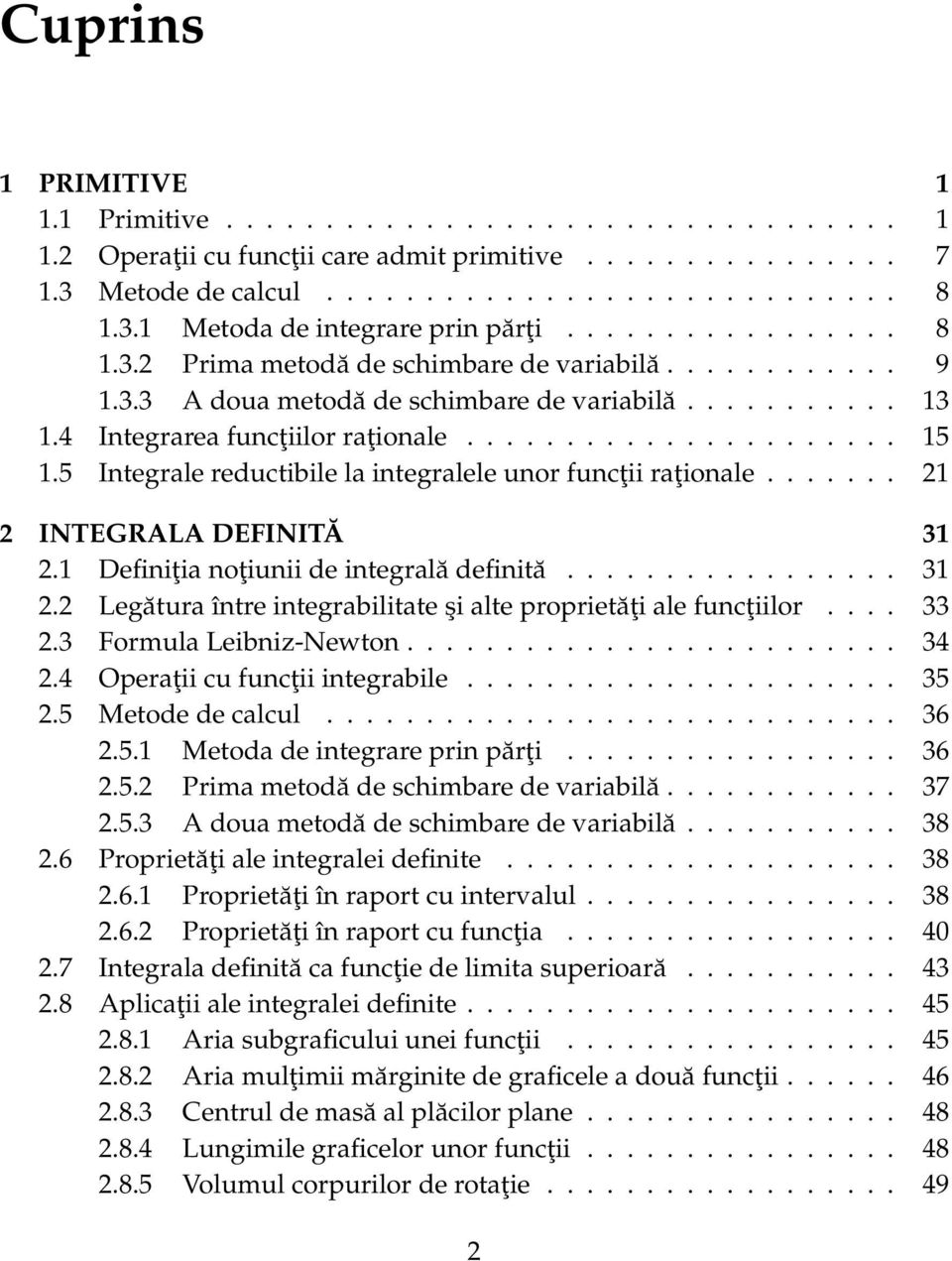 5 Integrle reductibile l integrlele unor funcţii rţionle....... INTEGRALA DEFINITĂ 3. Definiţi noţiunii de integrlă definită................. 3. Legătur între integrbilitte şi lte proprietăţi le funcţiilor.