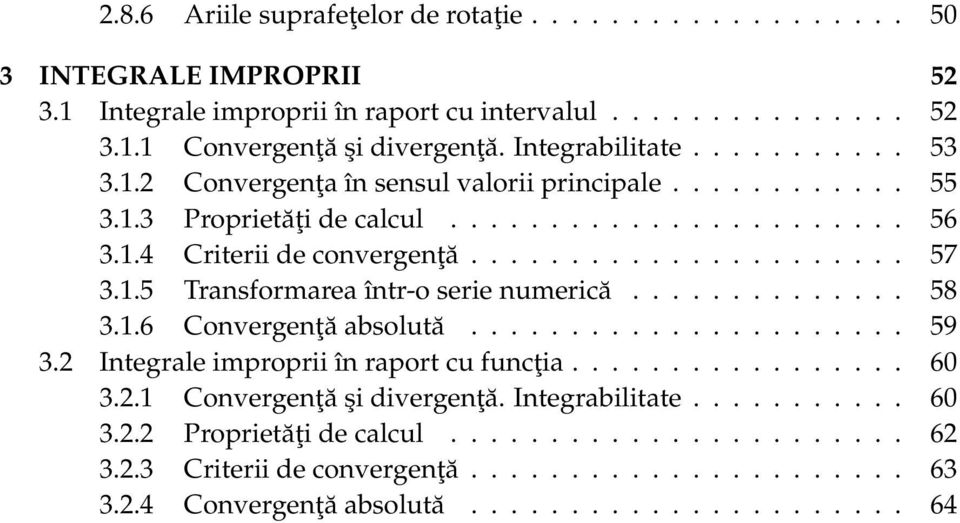 .5 Trnsformre într-o serie numerică.............. 58 3..6 Convergenţă bsolută...................... 59 3. Integrle improprii în rport cu funcţi................. 60 3.