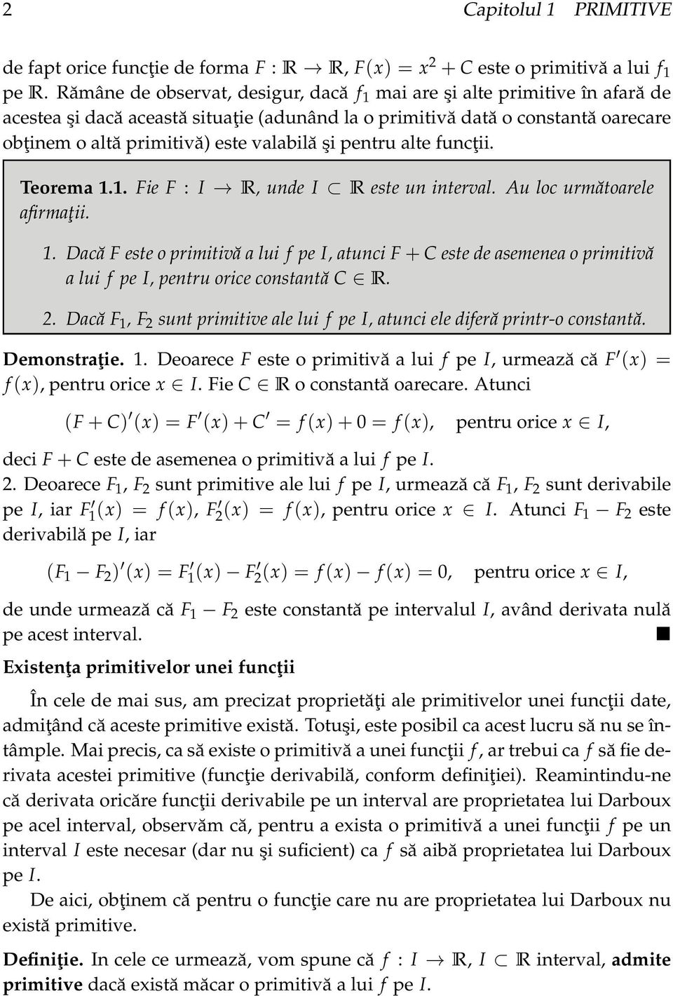 Teorem.. Fie F : I R, unde I R este un intervl. Au loc următorele firmţii.. Dcă F este o primitivă lui f pe I, tunci F + C este de semene o primitivă lui f pe I, pentru orice constntă C R.