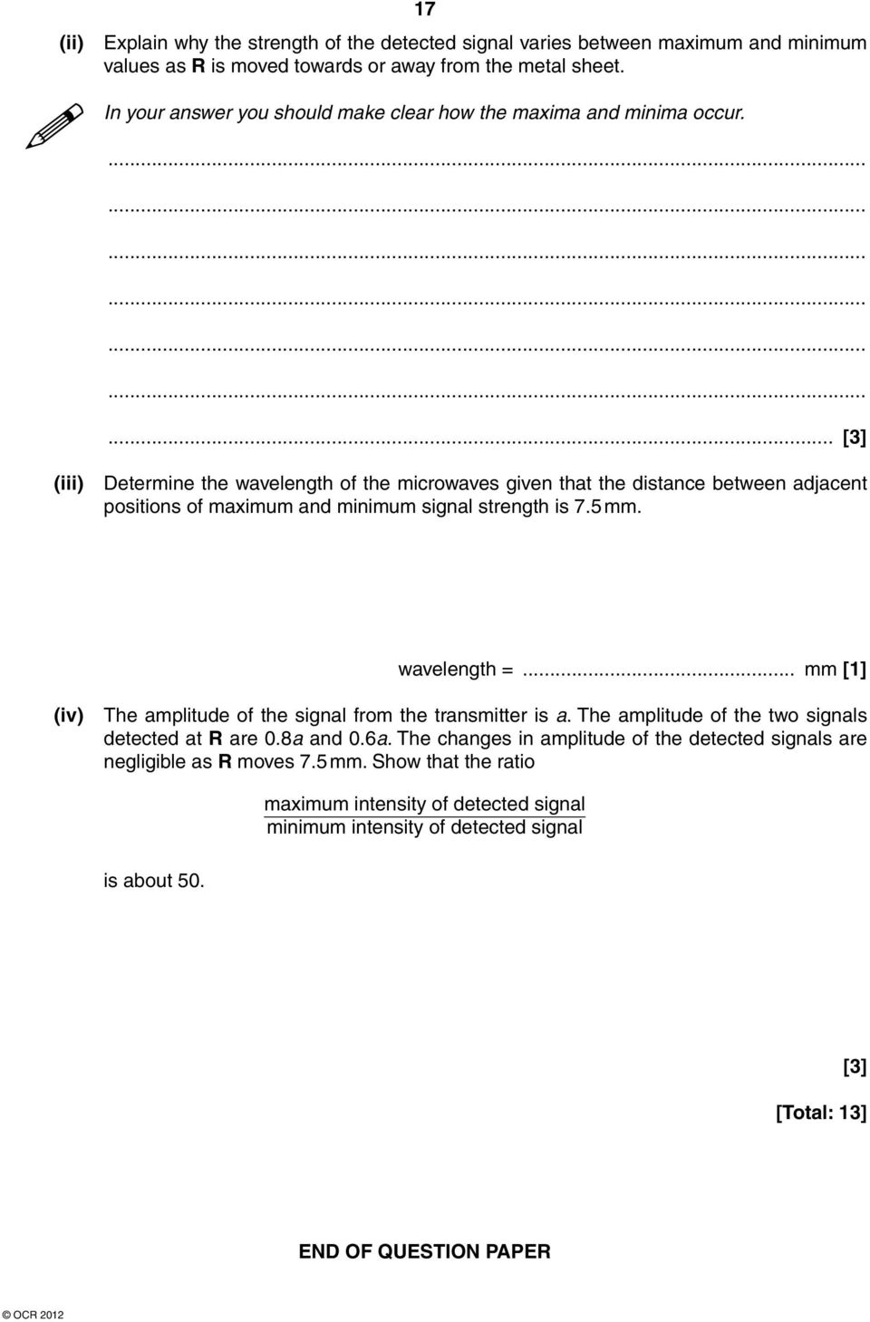 ... [3] (iii) Determine the wavelength of the microwaves given that the distance between adjacent positions of maximum and minimum signal strength is 7.5 mm. wavelength =.