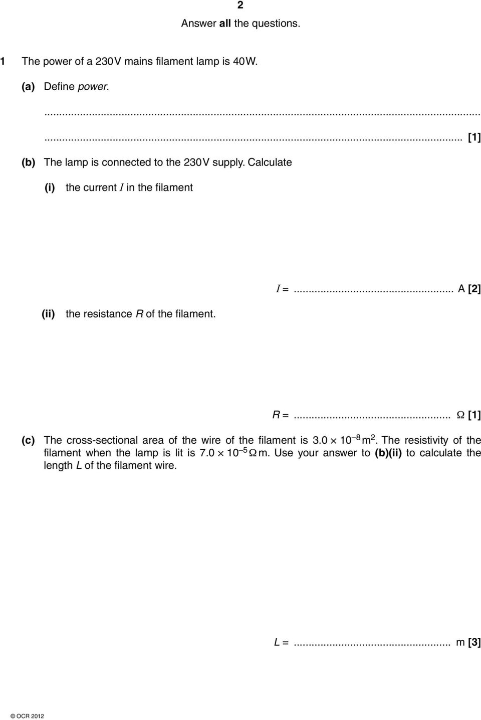 .. A [2] (ii) the resistance R of the filament. R =... Ω [1] (c) The cross-sectional area of the wire of the filament is 3.