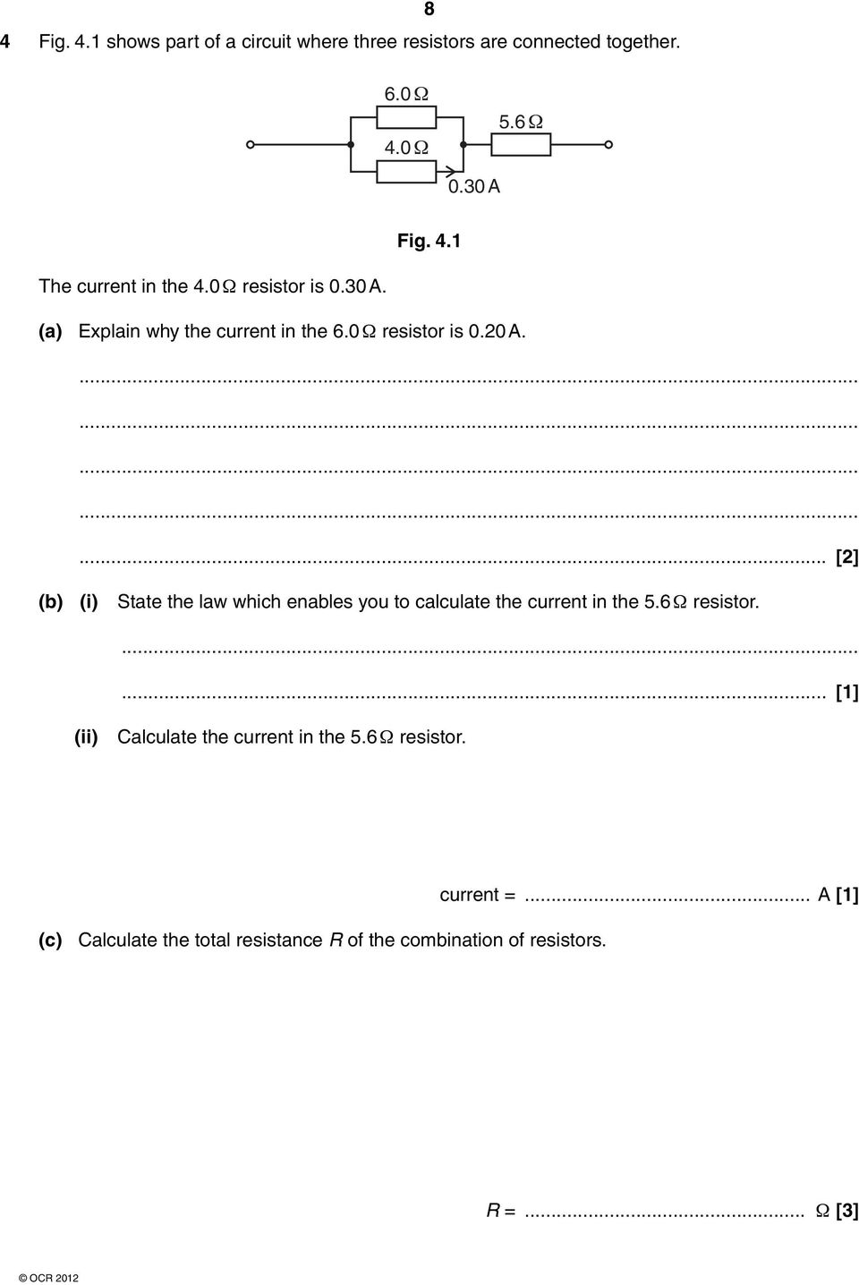 .............. [2] (b) (i) State the law which enables you to calculate the current in the 5.6 Ω resistor.