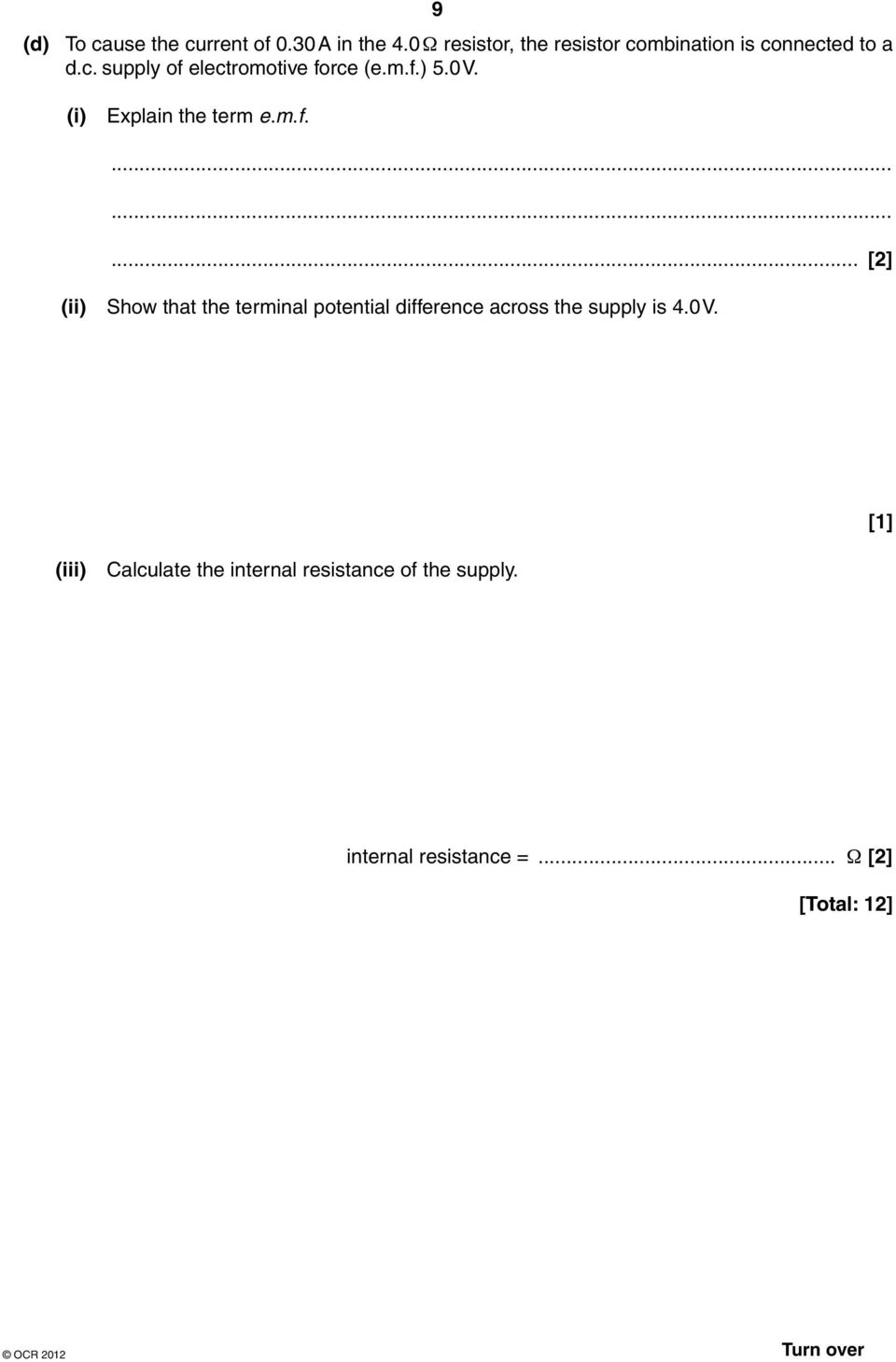 m.f.) 5.0 V. (i) Explain the term e.m.f.... [2] (ii) Show that the terminal potential difference across the supply is 4.