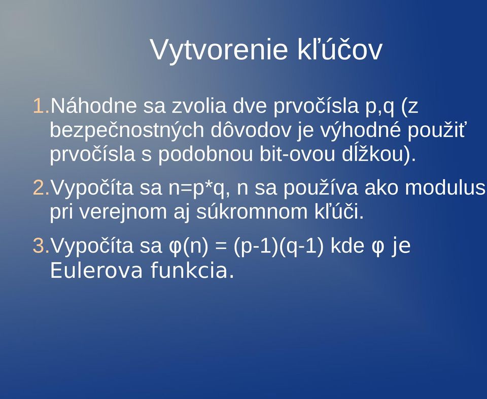 výhodné použiť prvočísla s podobnou bit-ovou dĺžkou). 2.