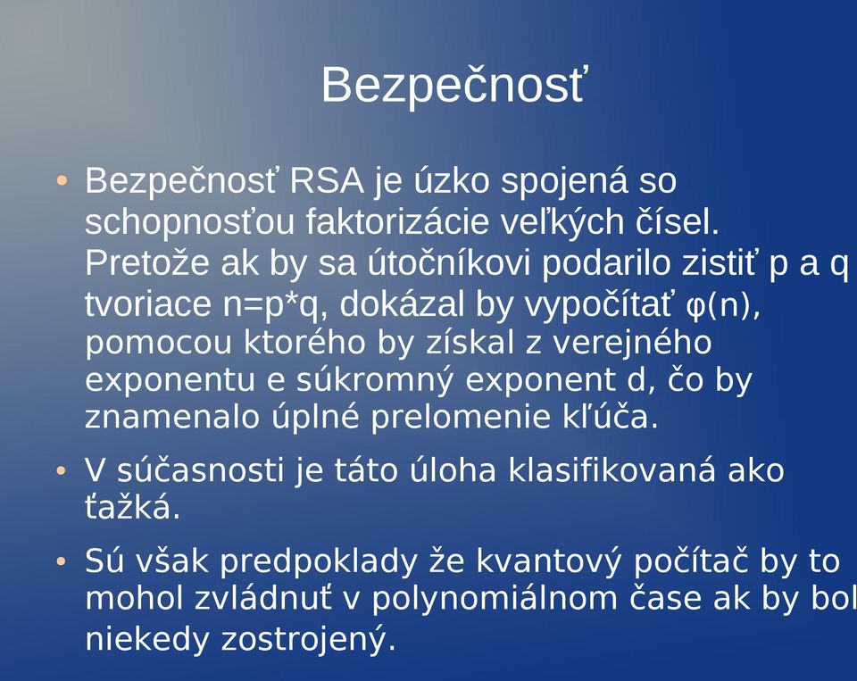 získal z verejného exponentu e súkromný exponent d, čo by znamenalo úplné prelomenie kľúča.