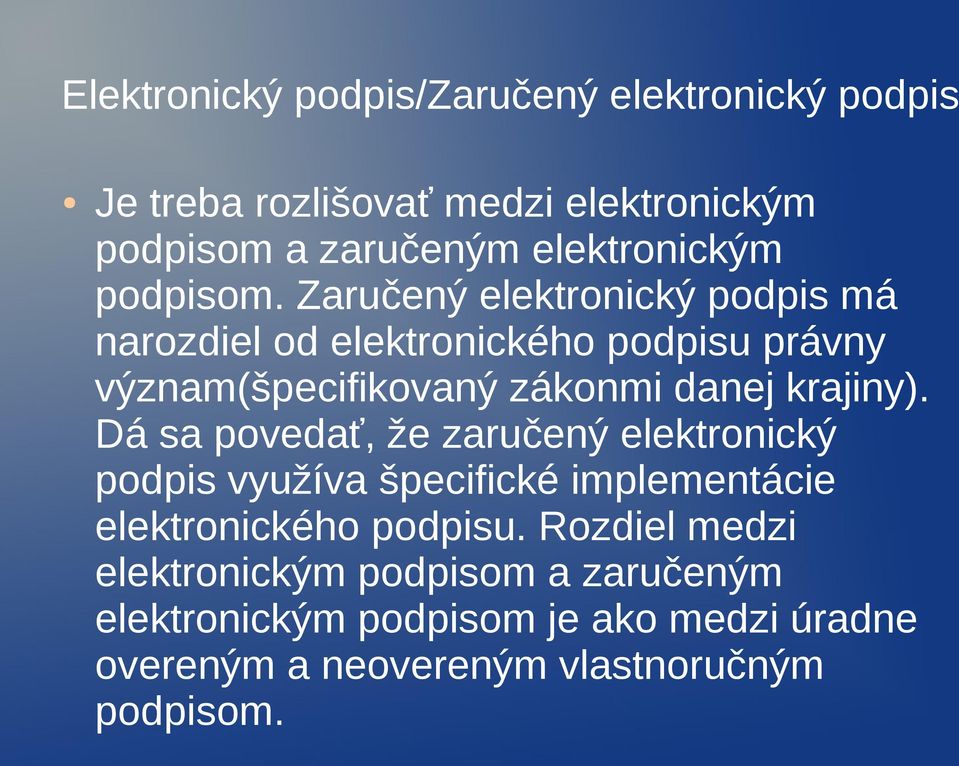 Zaručený elektronický podpis má narozdiel od elektronického podpisu právny význam(špecifikovaný zákonmi danej krajiny).