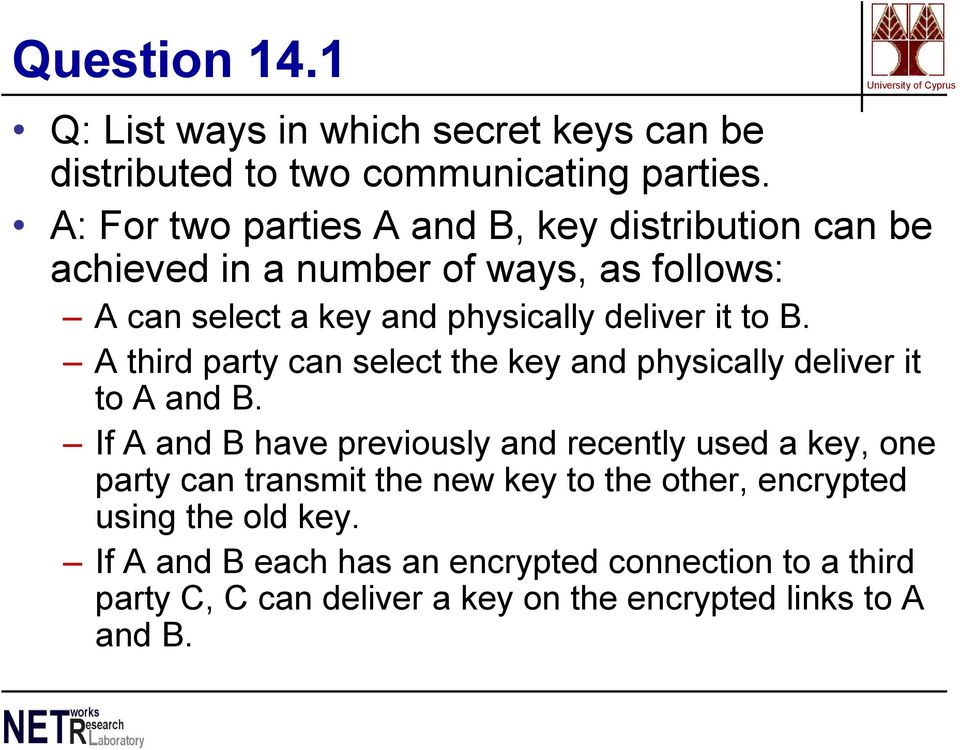 to B. A third party can select the key and physically deliver it to A and B.