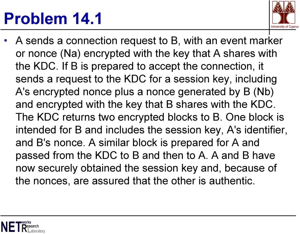 with the key that B shares with the KDC. The KDC returns two encrypted blocks to B.