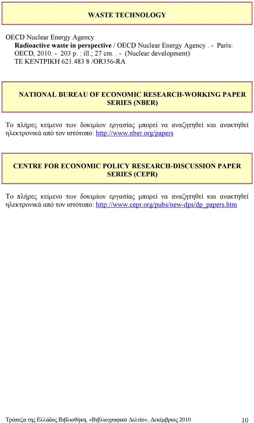 483 8 /OR356-RA NATIONAL BUREAU OF ECONOMIC RESEARCH-WORKING PAPER SERIES (NBER) Το πλήρες κείμενο των δοκιμίων εργασίας μπορεί να αναζητηθεί και ανακτηθεί ηλεκτρονικά από