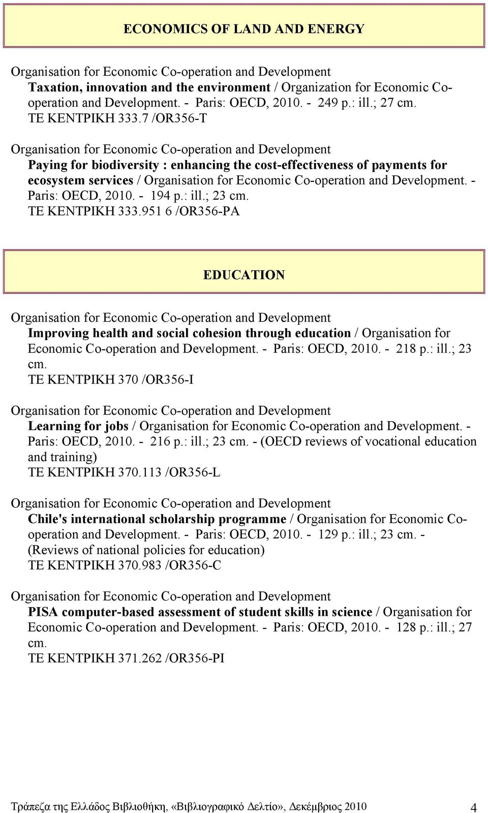 951 6 /OR356-PA EDUCATION Improving health and social cohesion through education / Organisation for Economic Co-operation and Development. - Paris: OECD, 2010. - 218 p.: ill.; 23 cm.