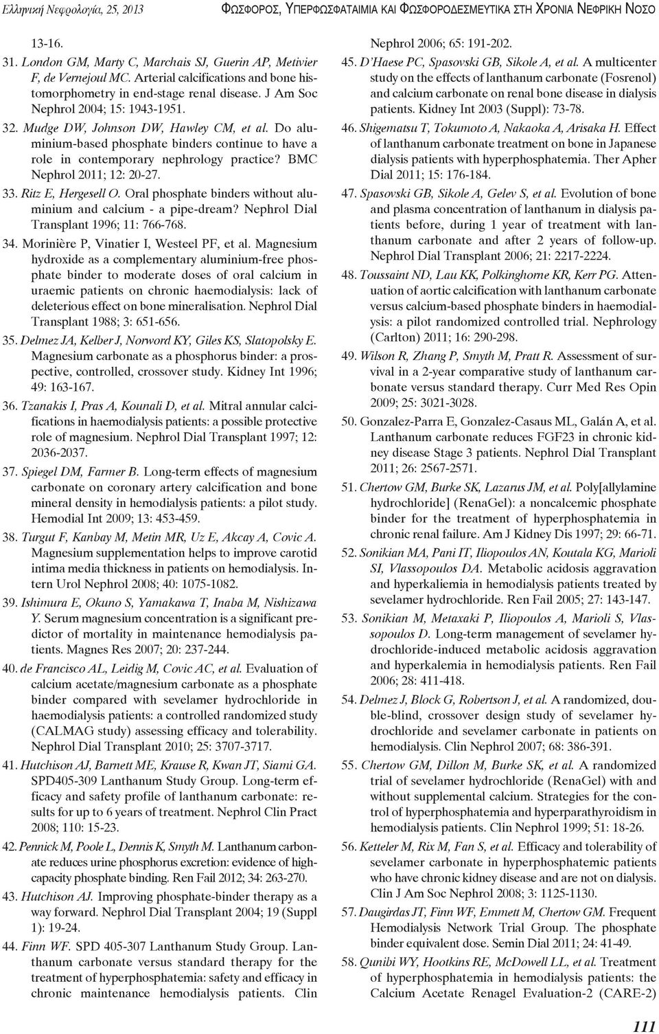 Do aluminium-based phosphate binders continue to have a role in contemporary nephrology practice? BMC Nephrol 2011; 12: 20-27. 33. Ritz E, Hergesell O.