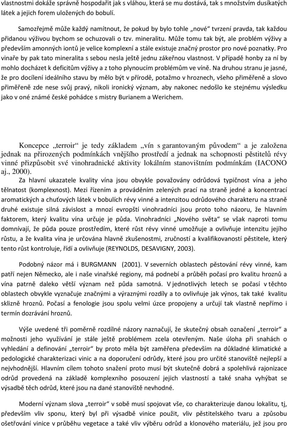 Může tomu tak být, ale problém výživy a především amonných iontů je velice komplexní a stále existuje značný prostor pro nové poznatky.