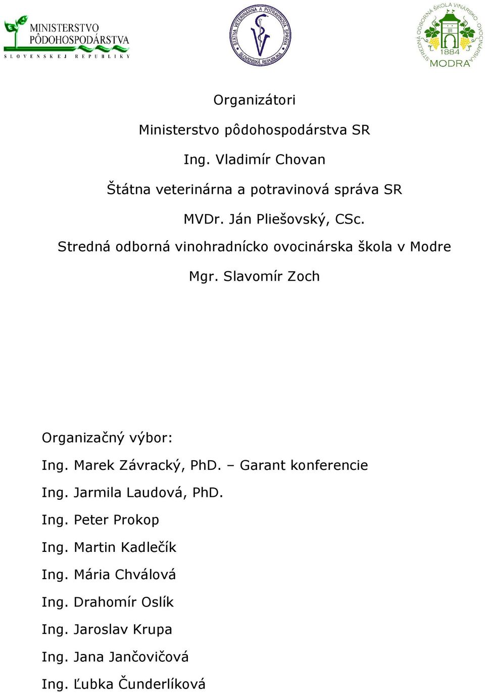 Stredná odborná vinohradnícko ovocinárska škola v Modre Mgr. Slavomír Zoch Organizačný výbor: Ing.