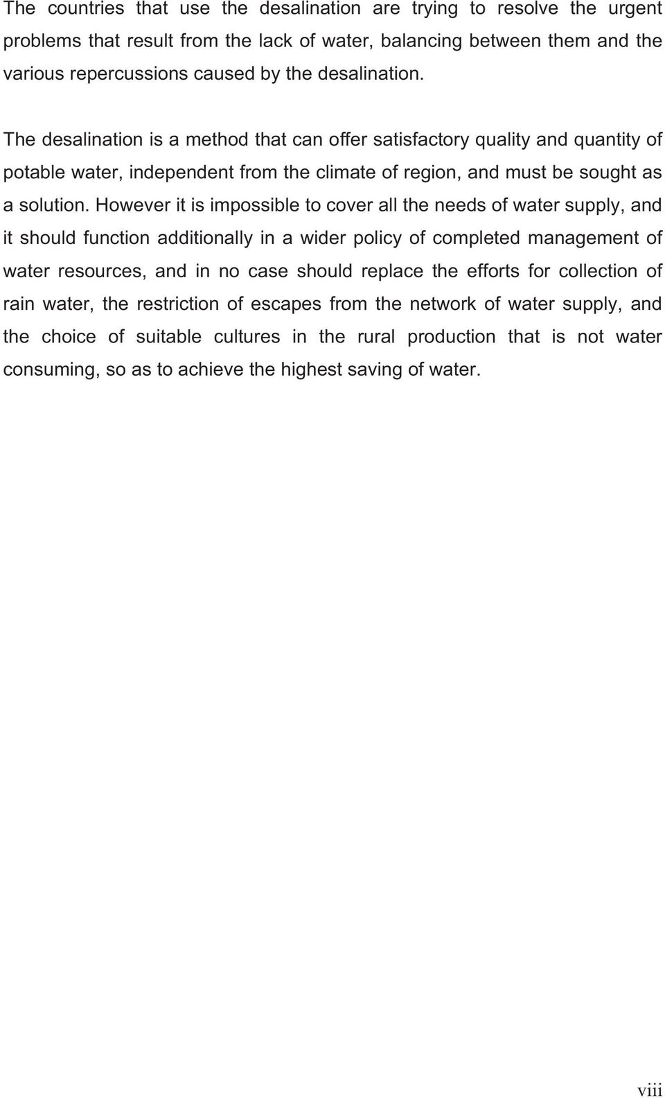 However it is impossible to cover all the needs of water supply, and it should function additionally in a wider policy of completed management of water resources, and in no case should replace the