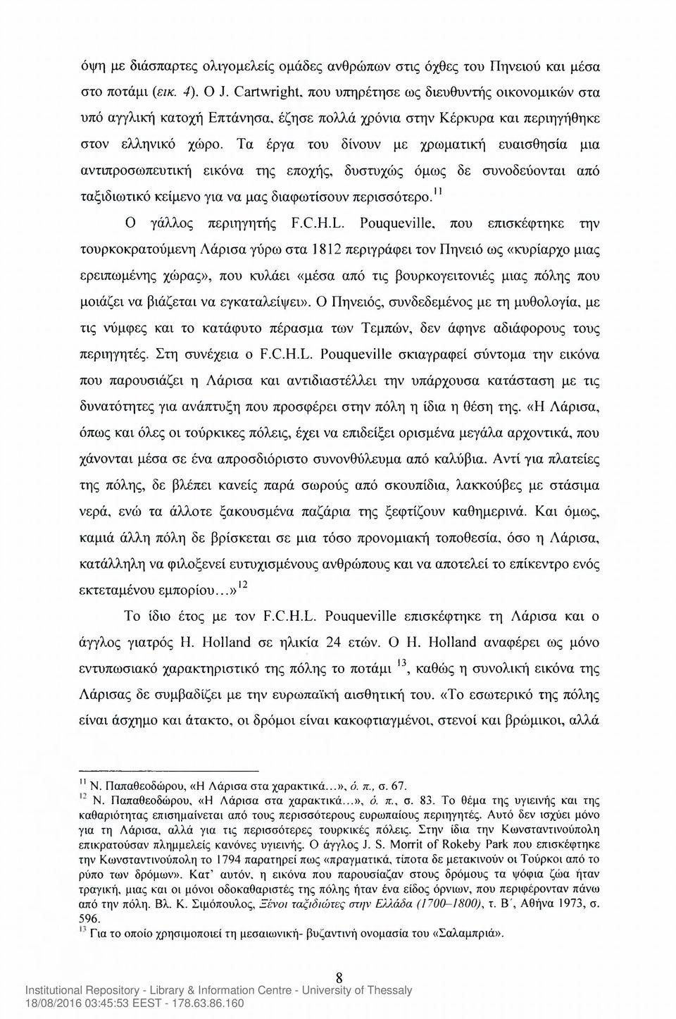 Τα έργα του δίνουν με χρωματική ευαισθησία μια αντιπροσωπευτική εικόνα της εποχής, δυστυχώς όμως δε συνοδεύονται από ταξιδιωτικό κείμενο για να μας διαφωτίσουν περισσότερο." Ο γάλλος περιηγητής F.C.H.
