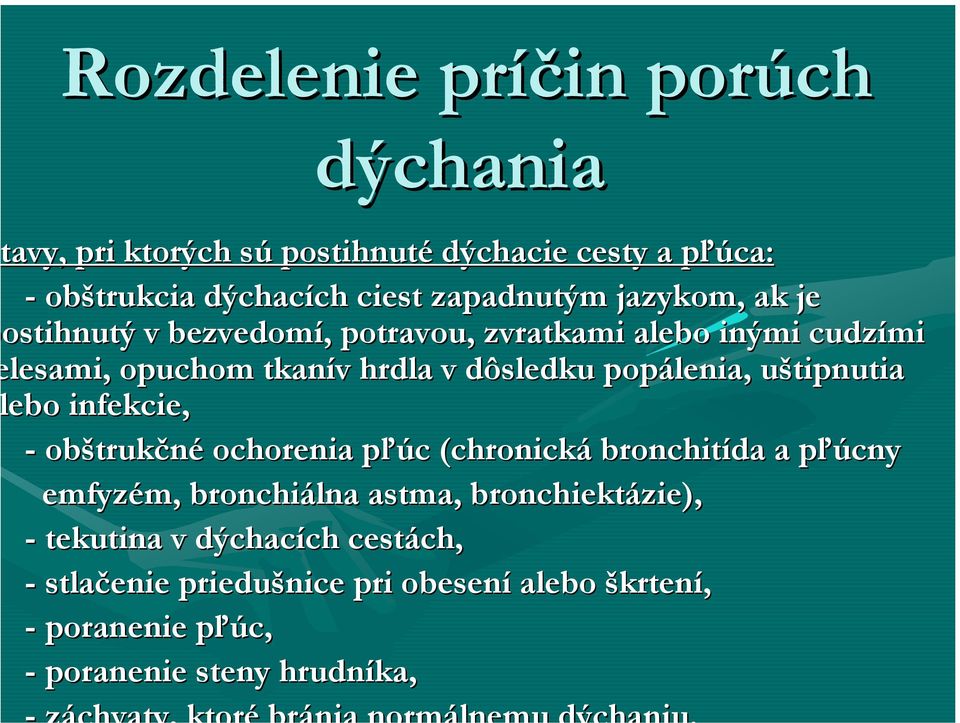 uštipnutia ebo infekcie, - obštrukčné ochorenia pľúc (chronická bronchitída a pľúcny emfyzém, bronchiálna astma, bronchiektázie),
