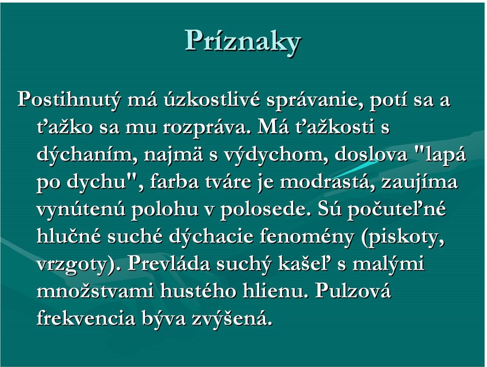 modrastá, zaujíma vynútenú polohu v polosede.