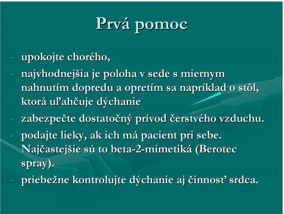 dostatočný prívod čerstvého vzduchu. - podajte lieky, ak ich má pacient pri sebe.