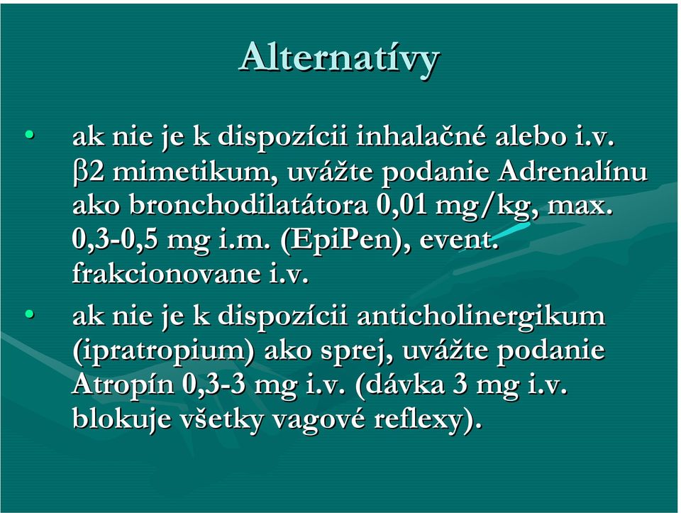 β2 mimetikum,, uvážte podanie Adrenalínu ako bronchodilatátora 0,01 mg/kg, max.