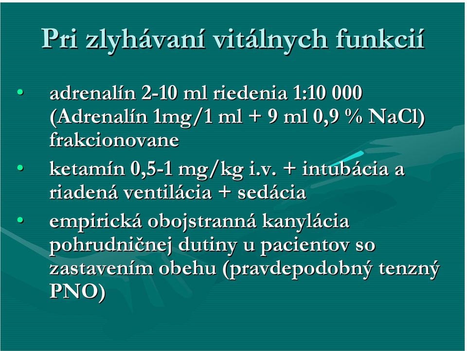 i.v. + intubácia a riadená ventilácia + sedácia empirická obojstranná