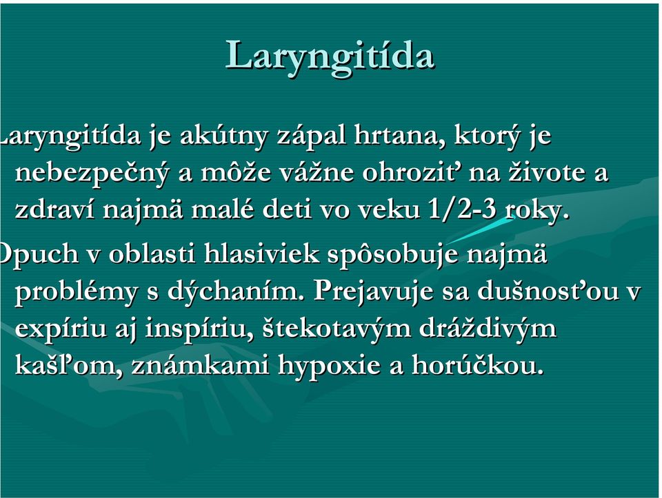 puch v oblasti hlasiviek spôsobuje najmä problémy s dýchaním.