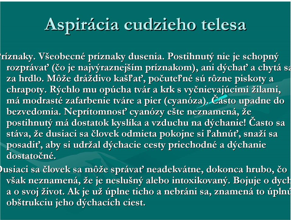 Neprítomnosť cyanózy ešte neznamená, že postihnutý má dostatok kyslíka a vzduchu na dýchanie!
