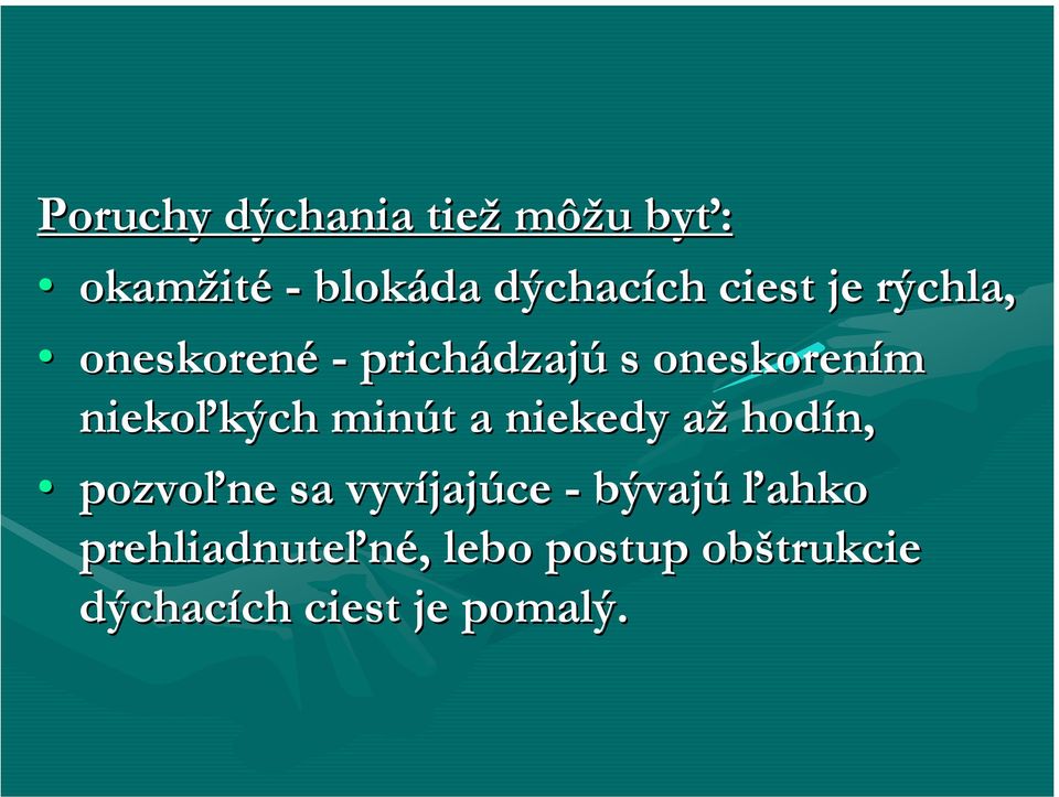 niekoľkých minút a niekedy až hodín, pozvoľne sa vyvíjajúce -