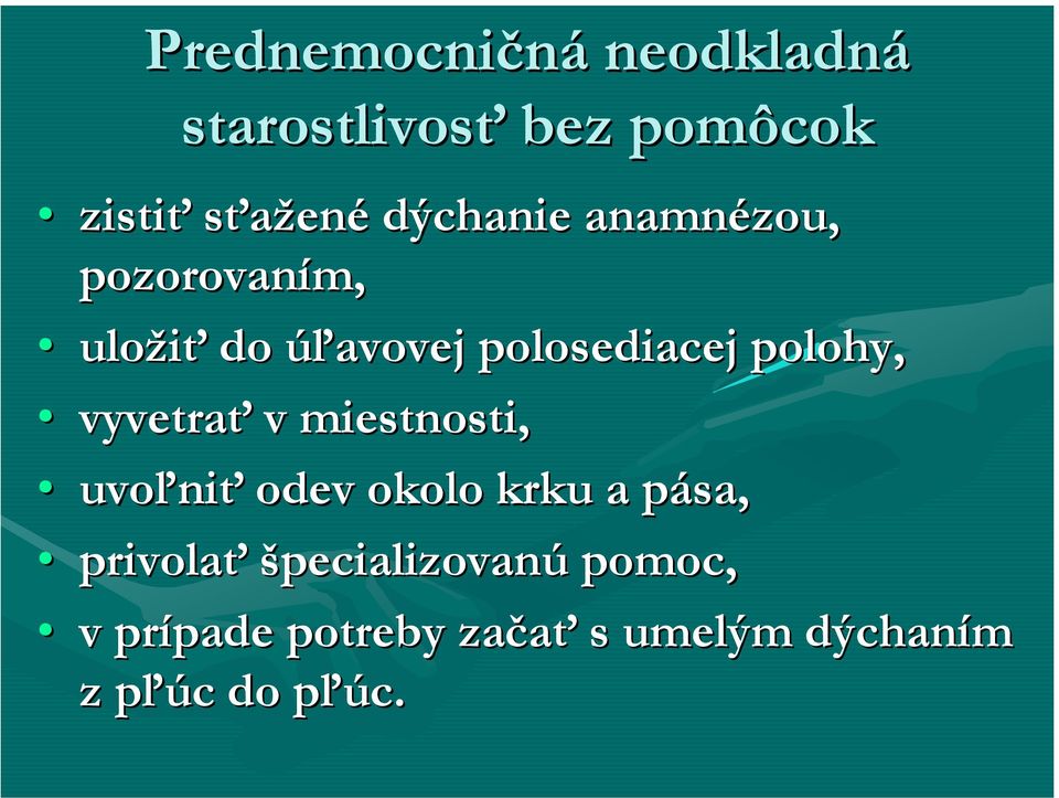 polohy, vyvetrať v miestnosti, uvoľniť odev okolo krku a pása,