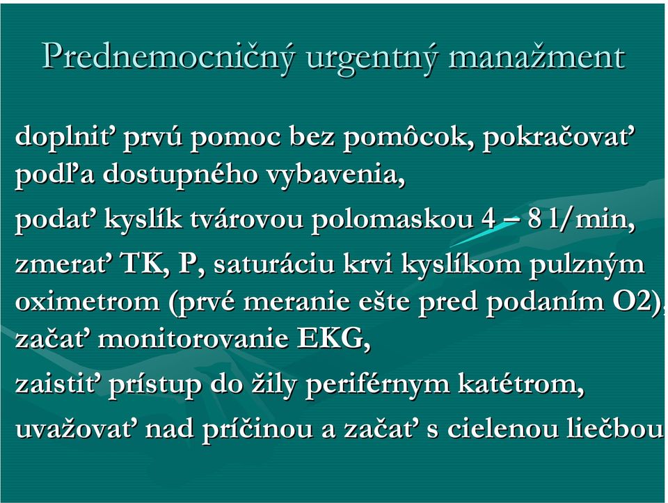 krvi kyslíkom pulzným oximetrom (prvé meranie ešte pred podaním O2), začať monitorovanie