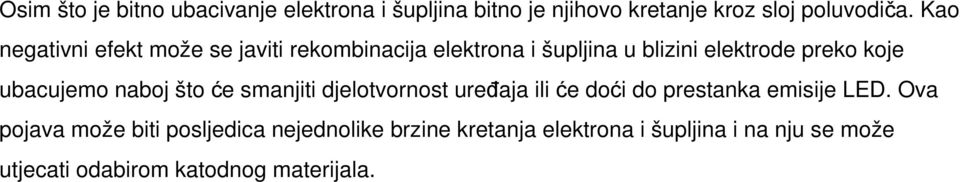 ubacujemo naboj što će smanjiti djelotvornost uređaja ili će doći do prestanka emisije LED.