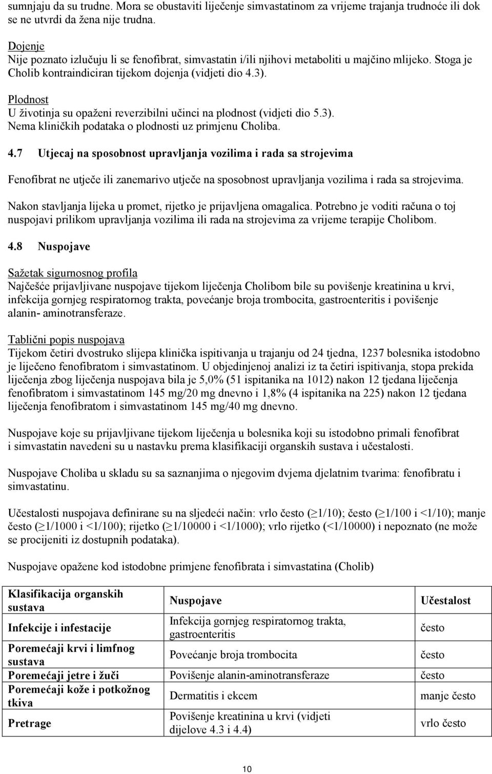 Plodnost U životinja su opaženi reverzibilni učinci na plodnost (vidjeti dio 5.3). Nema kliničkih podataka o plodnosti uz primjenu Choliba. 4.