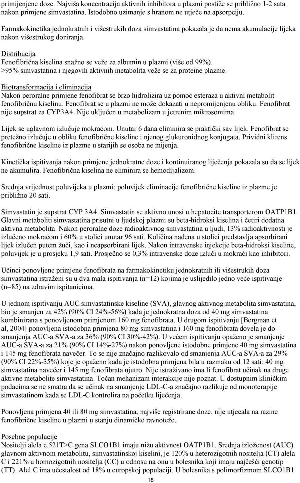 Distribucija Fenofibrična kiselina snažno se veže za albumin u plazmi (više od 99%). >95% simvastatina i njegovih aktivnih metabolita veže se za proteine plazme.