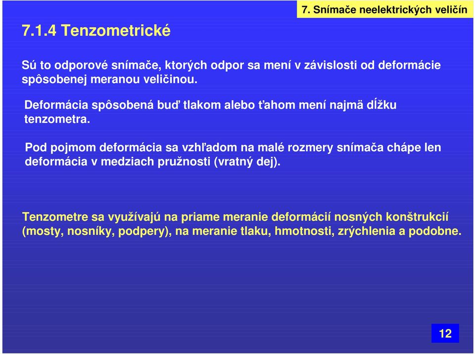 veličinou. Deformácia spôsobená buď tlakom alebo ťahom mení najmä dĺžku tenzometra.