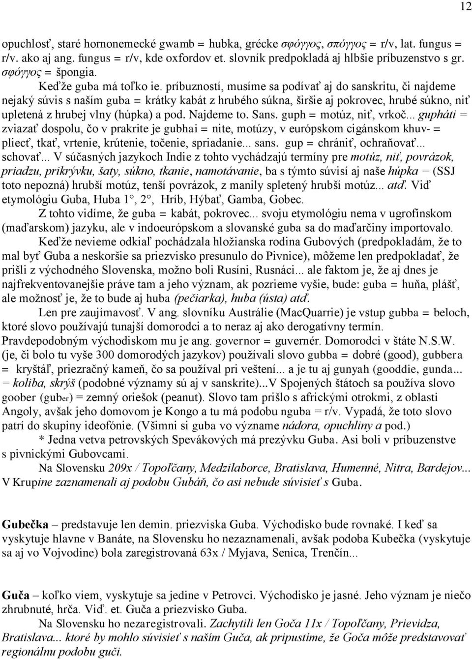 príbuzností, musíme sa podívať aj do sanskritu, či najdeme nejaký súvis s naším guba = krátky kabát z hrubého súkna, širšie aj pokrovec, hrubé súkno, niť upletená z hrubej vlny (húpka) a pod.