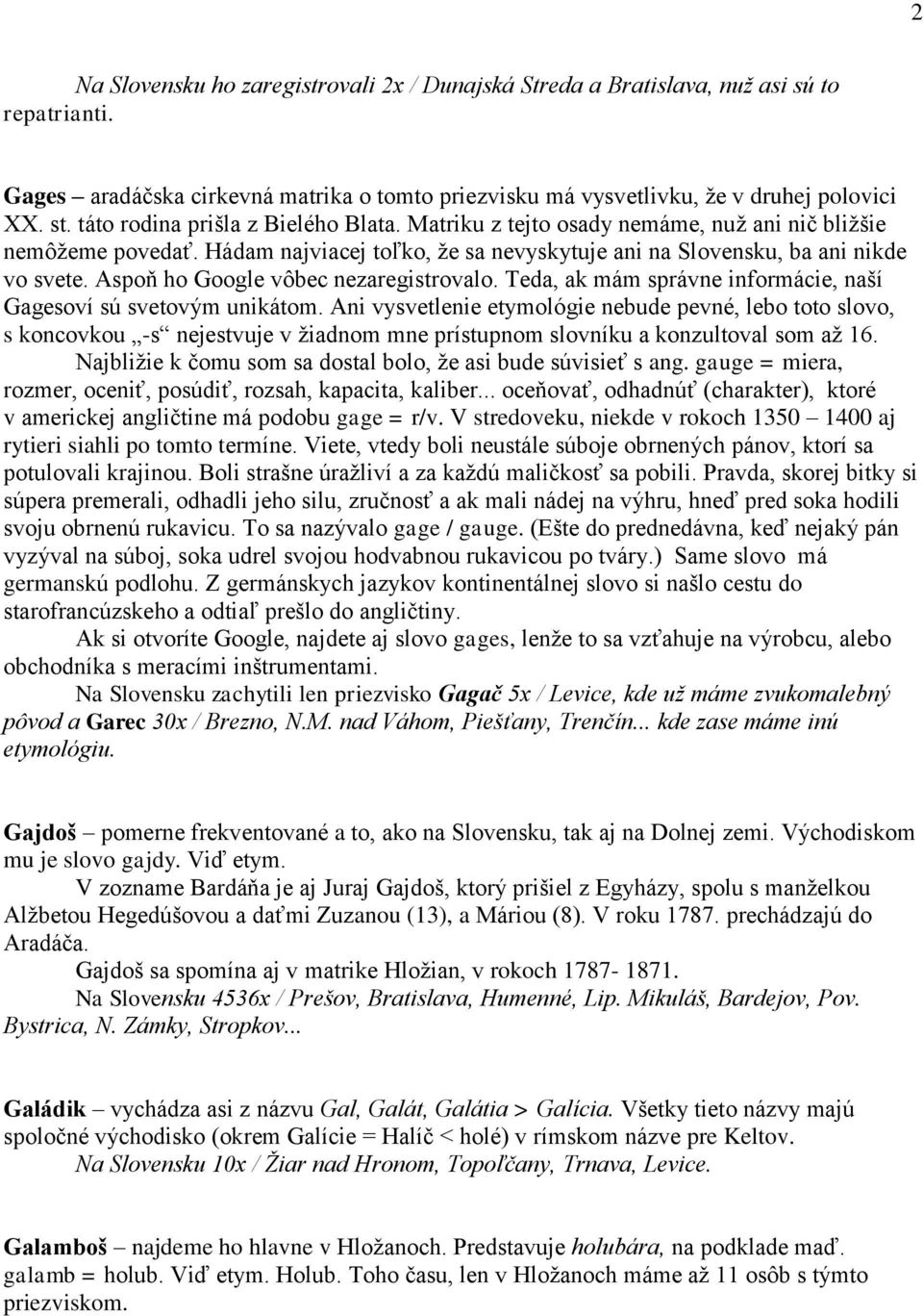 Aspoň ho Google vôbec nezaregistrovalo. Teda, ak mám správne informácie, naší Gagesoví sú svetovým unikátom.