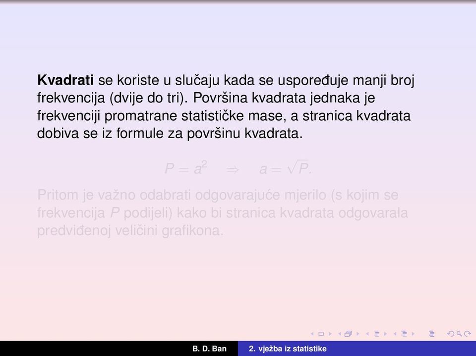 se iz formule za površinu kvadrata. P = a 2 a = P.