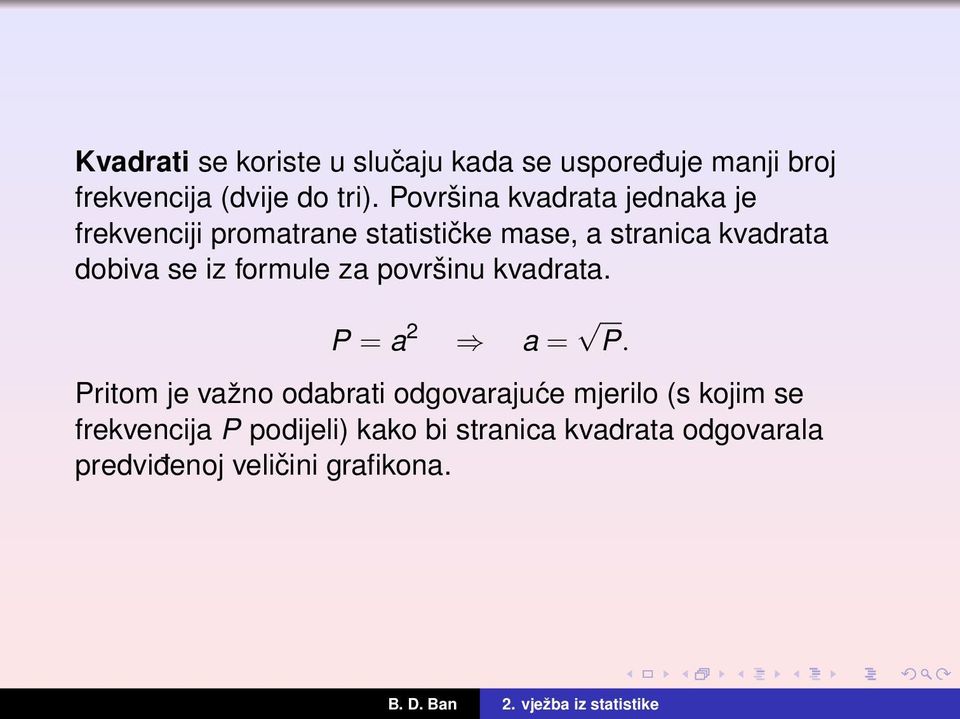 se iz formule za površinu kvadrata. P = a 2 a = P.